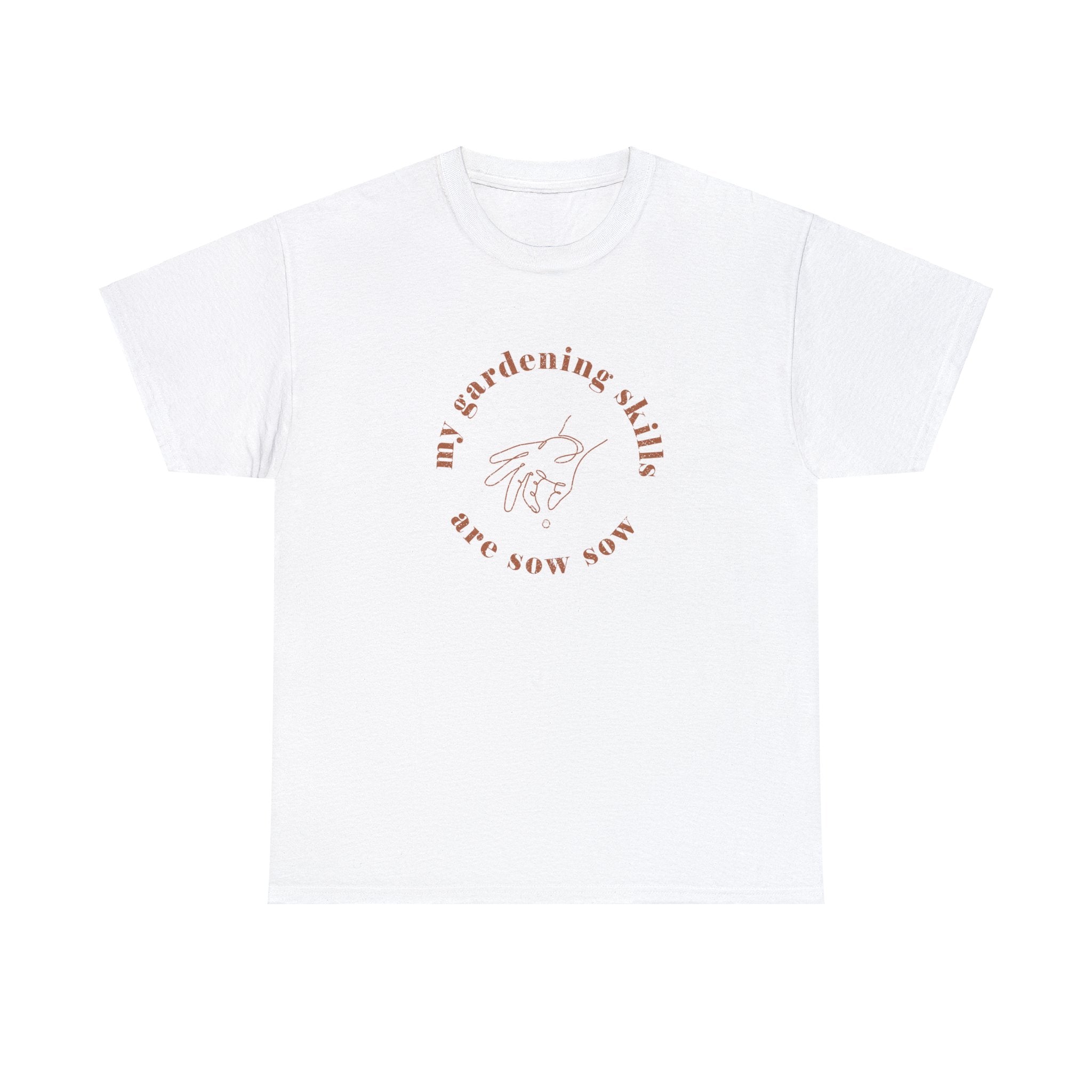 My Gardening Skills are Sow Sow T-shirt